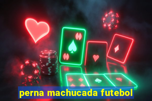 perna machucada futebol